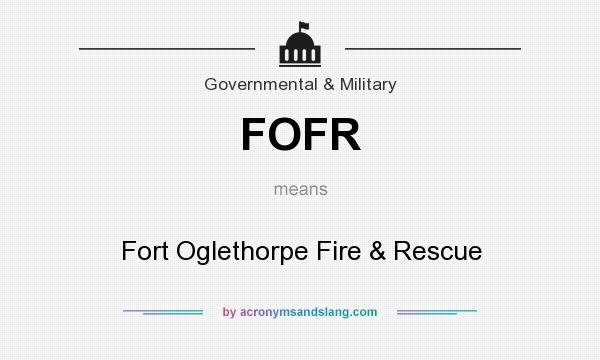 What does FOFR mean? It stands for Fort Oglethorpe Fire & Rescue