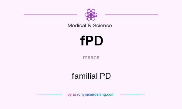 What does fPD mean? It stands for familial PD