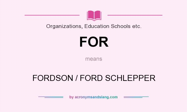 What does FOR mean? It stands for FORDSON / FORD SCHLEPPER