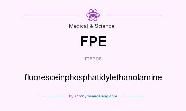 What does FPE mean? It stands for fluoresceinphosphatidylethanolamine