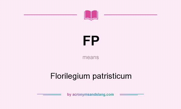 What does FP mean? It stands for Florilegium patristicum