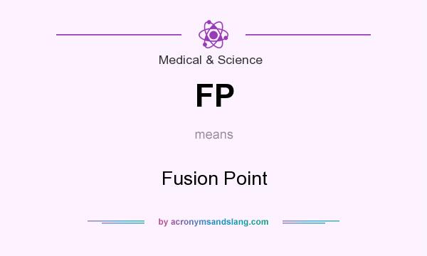 What does FP mean? It stands for Fusion Point