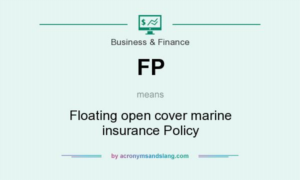 What does FP mean? It stands for Floating open cover marine insurance Policy