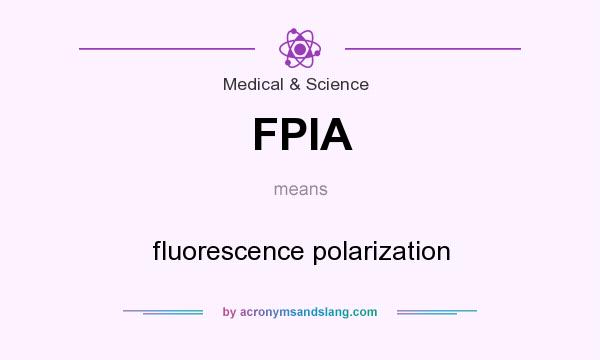 What does FPIA mean? It stands for fluorescence polarization