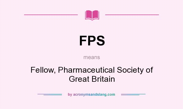 What does FPS mean? It stands for Fellow, Pharmaceutical Society of Great Britain