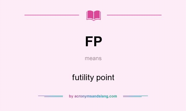 What does FP mean? It stands for futility point