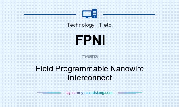 What does FPNI mean? It stands for Field Programmable Nanowire Interconnect