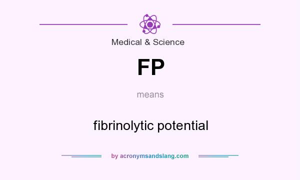 What does FP mean? It stands for fibrinolytic potential