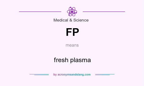 What does FP mean? It stands for fresh plasma
