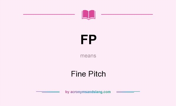 What does FP mean? It stands for Fine Pitch