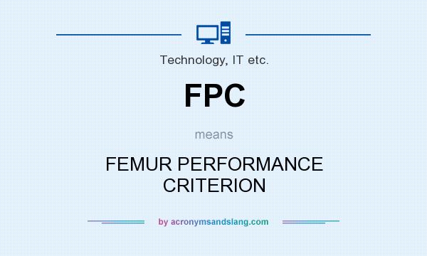What does FPC mean? It stands for FEMUR PERFORMANCE CRITERION