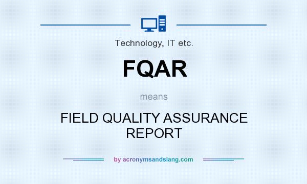 What does FQAR mean? It stands for FIELD QUALITY ASSURANCE REPORT