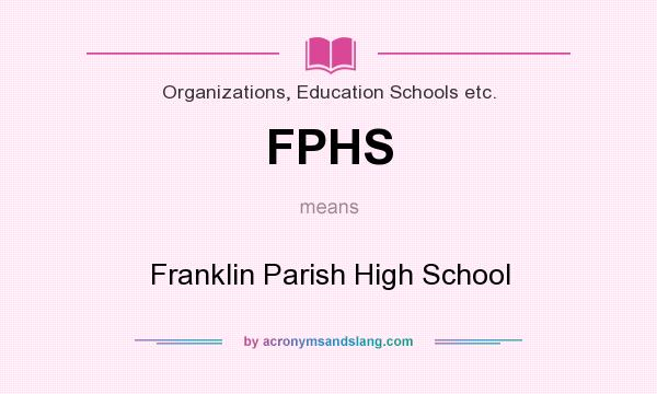 What does FPHS mean? It stands for Franklin Parish High School