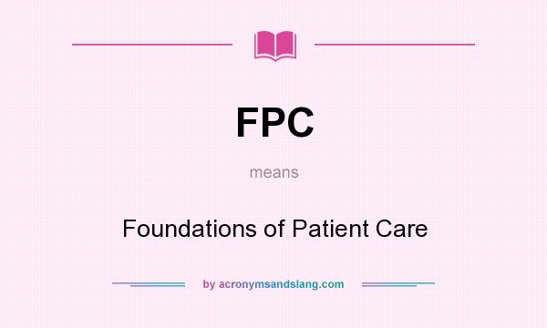 What does FPC mean? It stands for Foundations of Patient Care