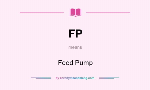 What does FP mean? It stands for Feed Pump