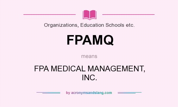 What does FPAMQ mean? It stands for FPA MEDICAL MANAGEMENT, INC.