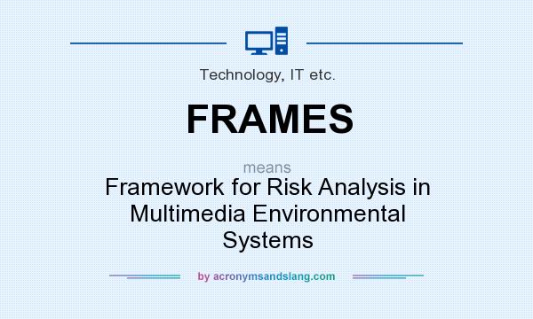 What does FRAMES mean? It stands for Framework for Risk Analysis in Multimedia Environmental Systems