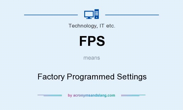 What does FPS mean? It stands for Factory Programmed Settings