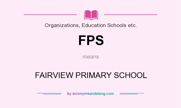 What does FPS mean? It stands for FAIRVIEW PRIMARY SCHOOL