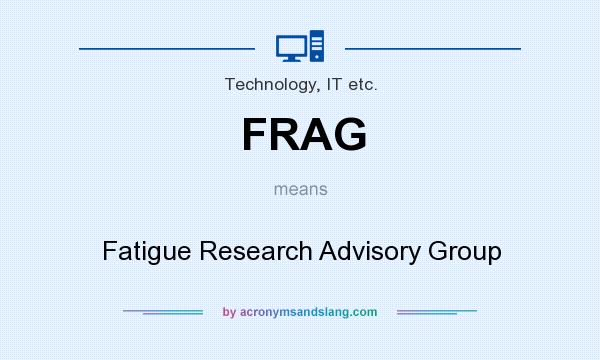 What does FRAG mean? It stands for Fatigue Research Advisory Group