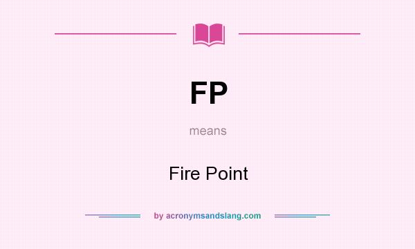 What does FP mean? It stands for Fire Point