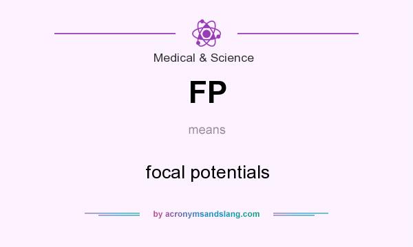 What does FP mean? It stands for focal potentials