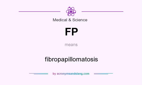What does FP mean? It stands for fibropapillomatosis