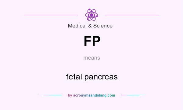 What does FP mean? It stands for fetal pancreas