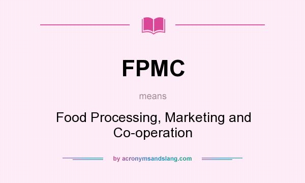 What does FPMC mean? It stands for Food Processing, Marketing and Co-operation