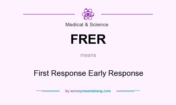 What does FRER mean? It stands for First Response Early Response
