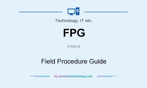What does FPG mean? It stands for Field Procedure Guide