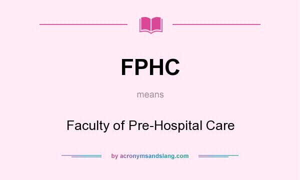 What does FPHC mean? It stands for Faculty of Pre-Hospital Care