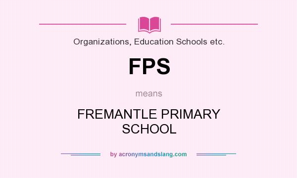 What does FPS mean? It stands for FREMANTLE PRIMARY SCHOOL