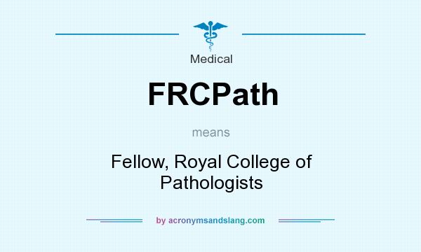 What does FRCPath mean? It stands for Fellow, Royal College of Pathologists