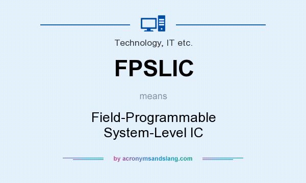 What does FPSLIC mean? It stands for Field-Programmable System-Level IC