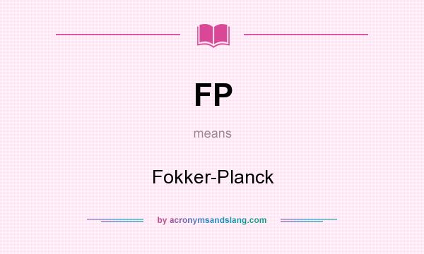 What does FP mean? It stands for Fokker-Planck