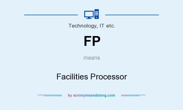What does FP mean? It stands for Facilities Processor
