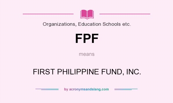 What does FPF mean? It stands for FIRST PHILIPPINE FUND, INC.