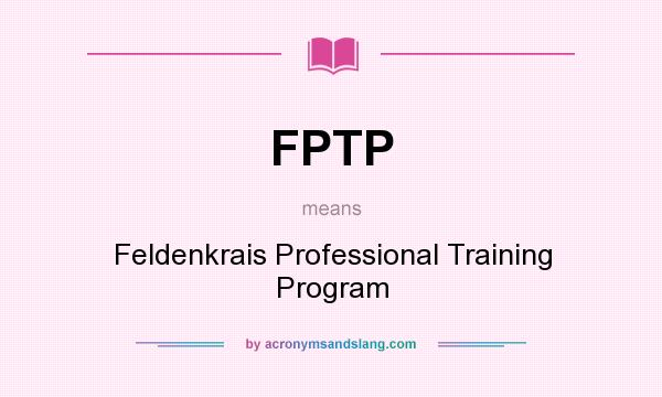 What does FPTP mean? It stands for Feldenkrais Professional Training Program