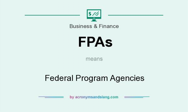 What does FPAs mean? It stands for Federal Program Agencies