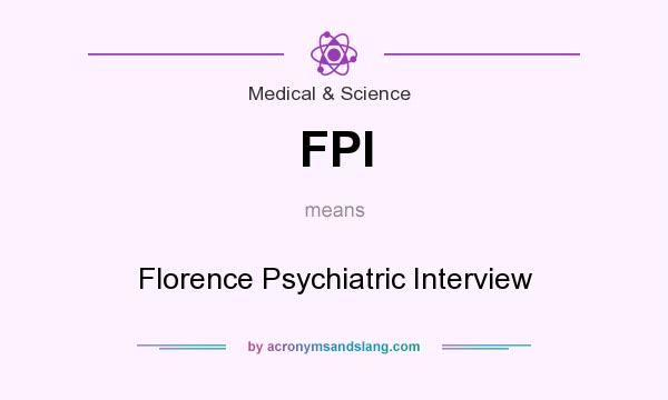 What does FPI mean? It stands for Florence Psychiatric Interview