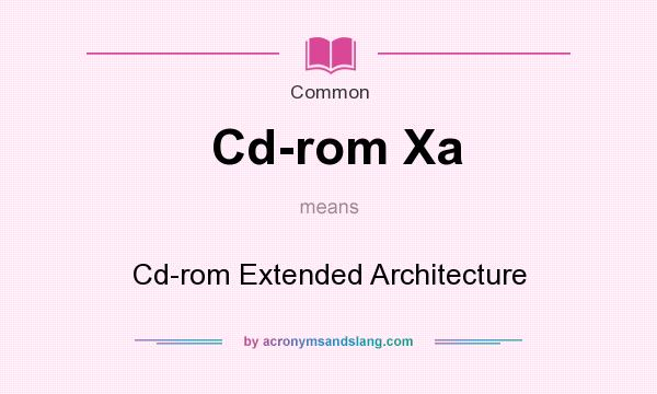 What does Cd-rom Xa mean? It stands for Cd-rom Extended Architecture