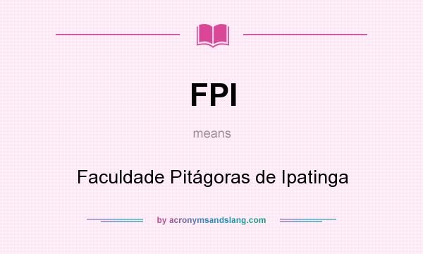 What does FPI mean? It stands for Faculdade Pitágoras de Ipatinga