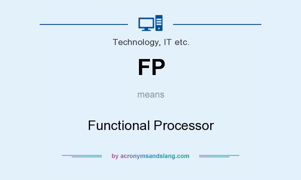 What does FP mean? It stands for Functional Processor