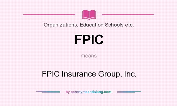 What does FPIC mean? It stands for FPIC Insurance Group, Inc.
