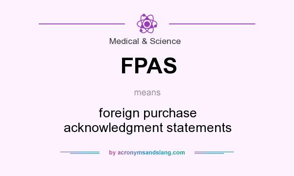 What does FPAS mean? It stands for foreign purchase acknowledgment statements