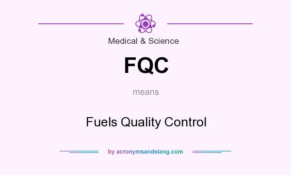 What does FQC mean? It stands for Fuels Quality Control