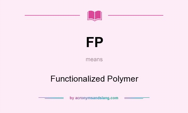 What does FP mean? It stands for Functionalized Polymer