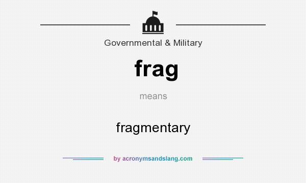 What does frag mean? It stands for fragmentary
