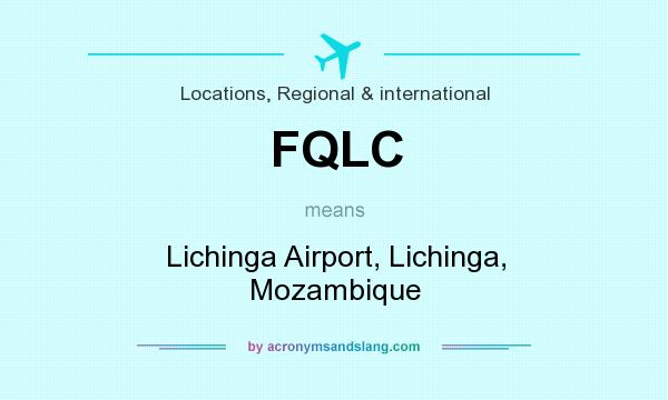 What does FQLC mean? It stands for Lichinga Airport, Lichinga, Mozambique